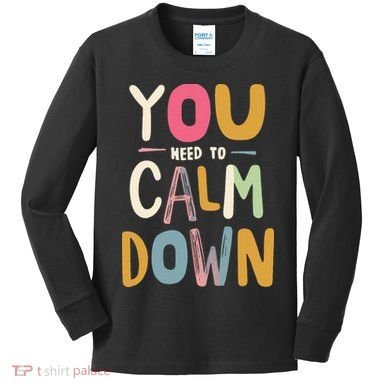 You need to calm down Kids Long Sleeve Shirt