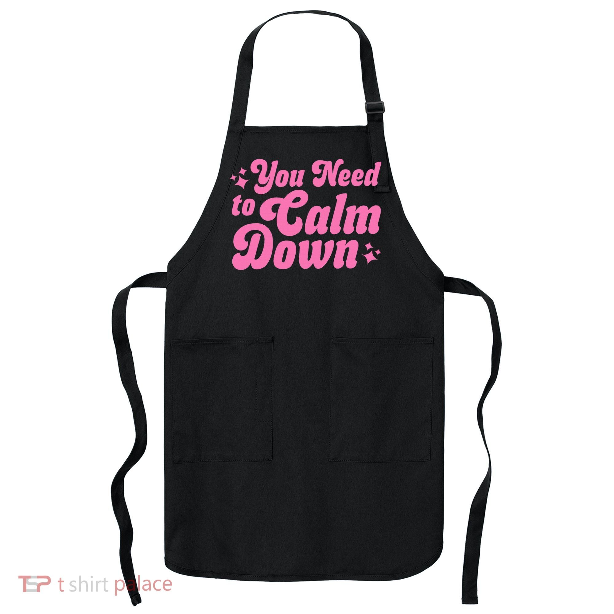 You Need To Calm Down Apron