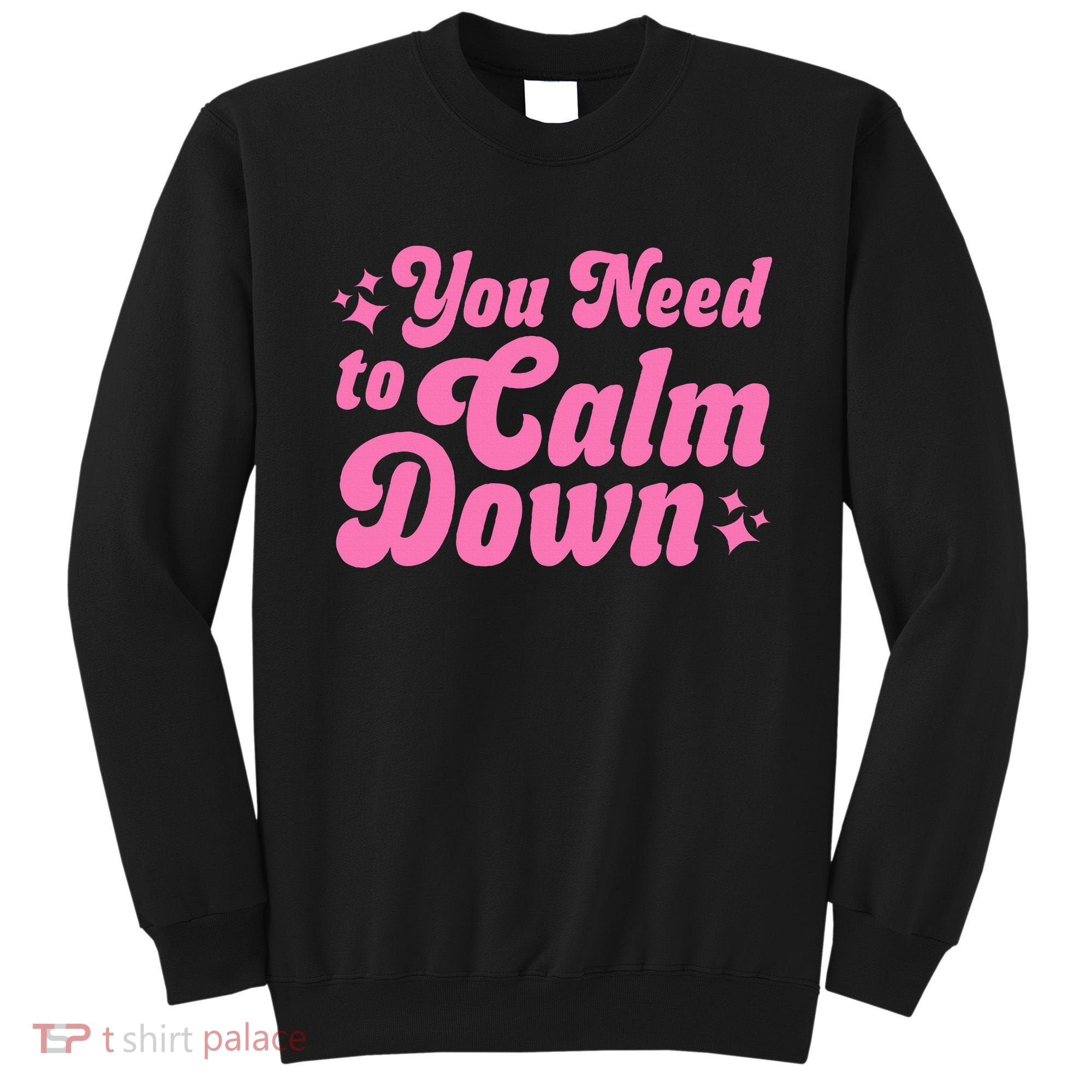 You Need To Calm Down Sweatshirt