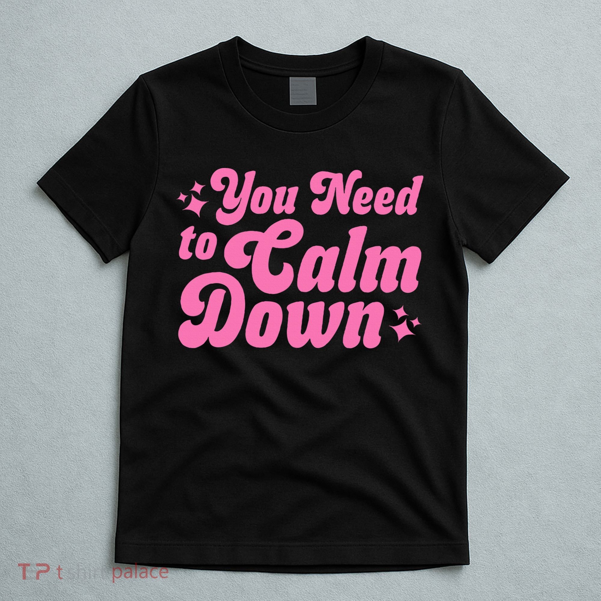 You Need To Calm Down T-Shirt