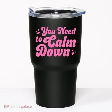 You Need To Calm Down Tumbler