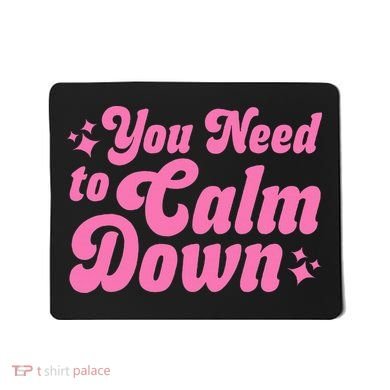 You Need To Calm Down Mousepad