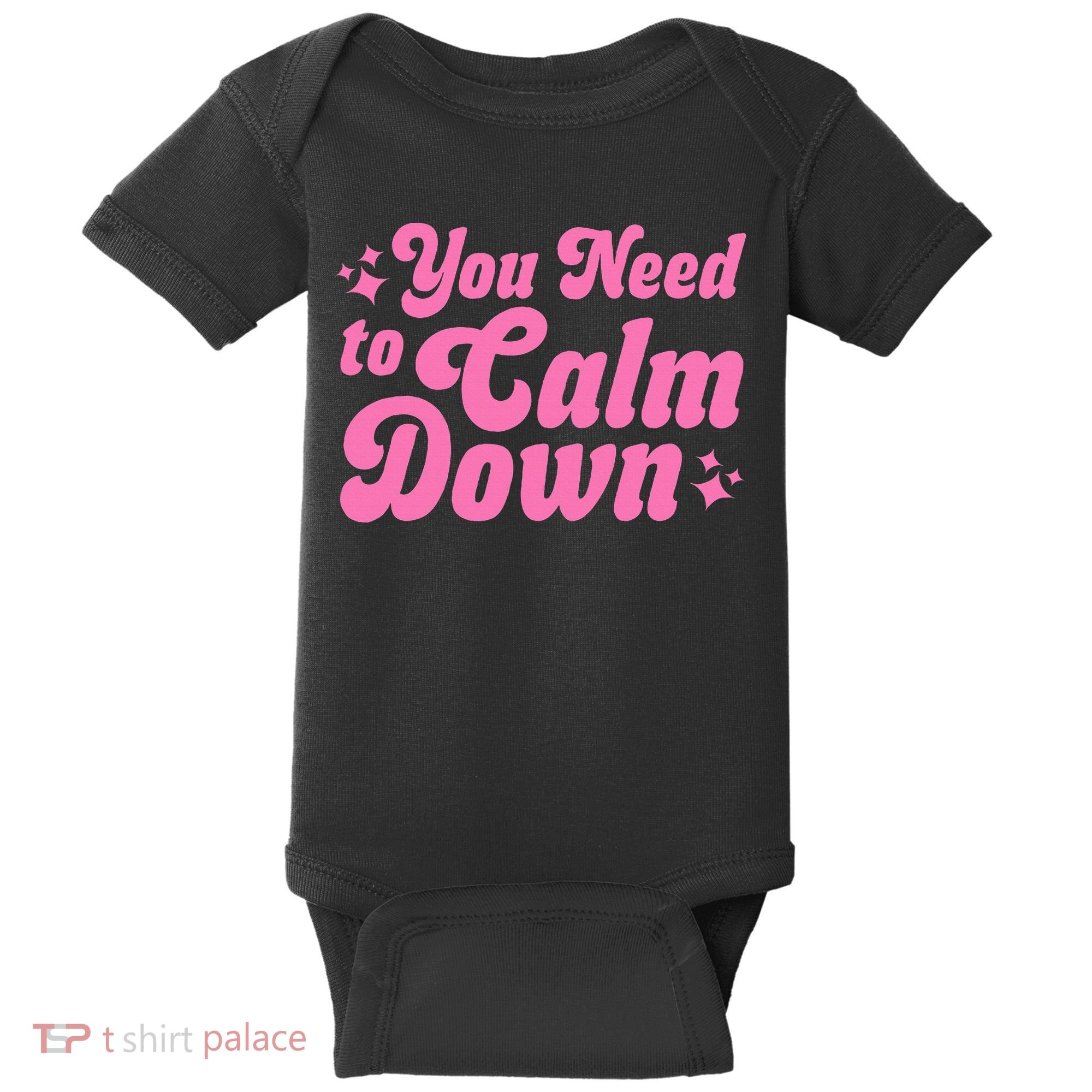 You Need To Calm Down Baby Bodysuit