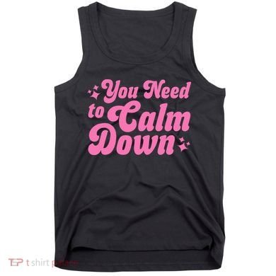 You Need To Calm Down Tank Top