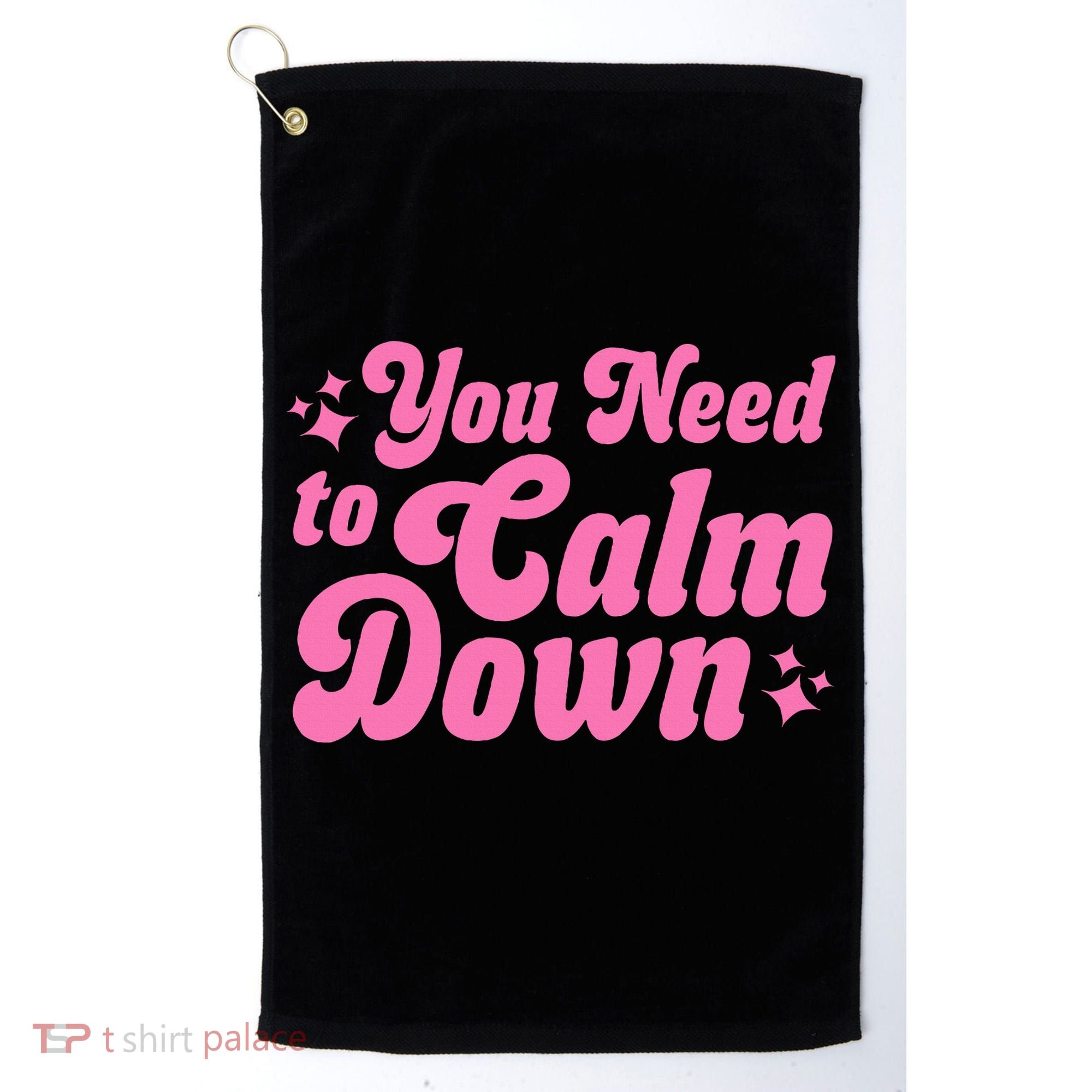 You Need To Calm Down Golf Towel