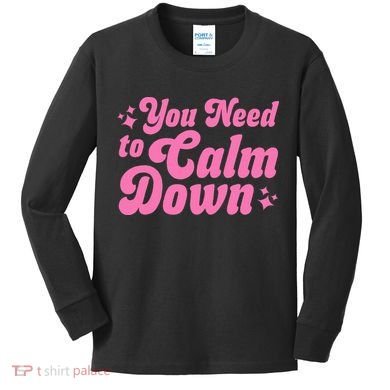 You Need To Calm Down Kids Long Sleeve Shirt
