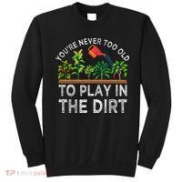 YouRe Never Too Old To Play In The Dirt Sweatshirt thumb 0