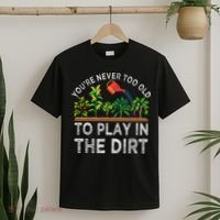 YouRe Never Too Old To Play In The Dirt T-Shirt thumb 2