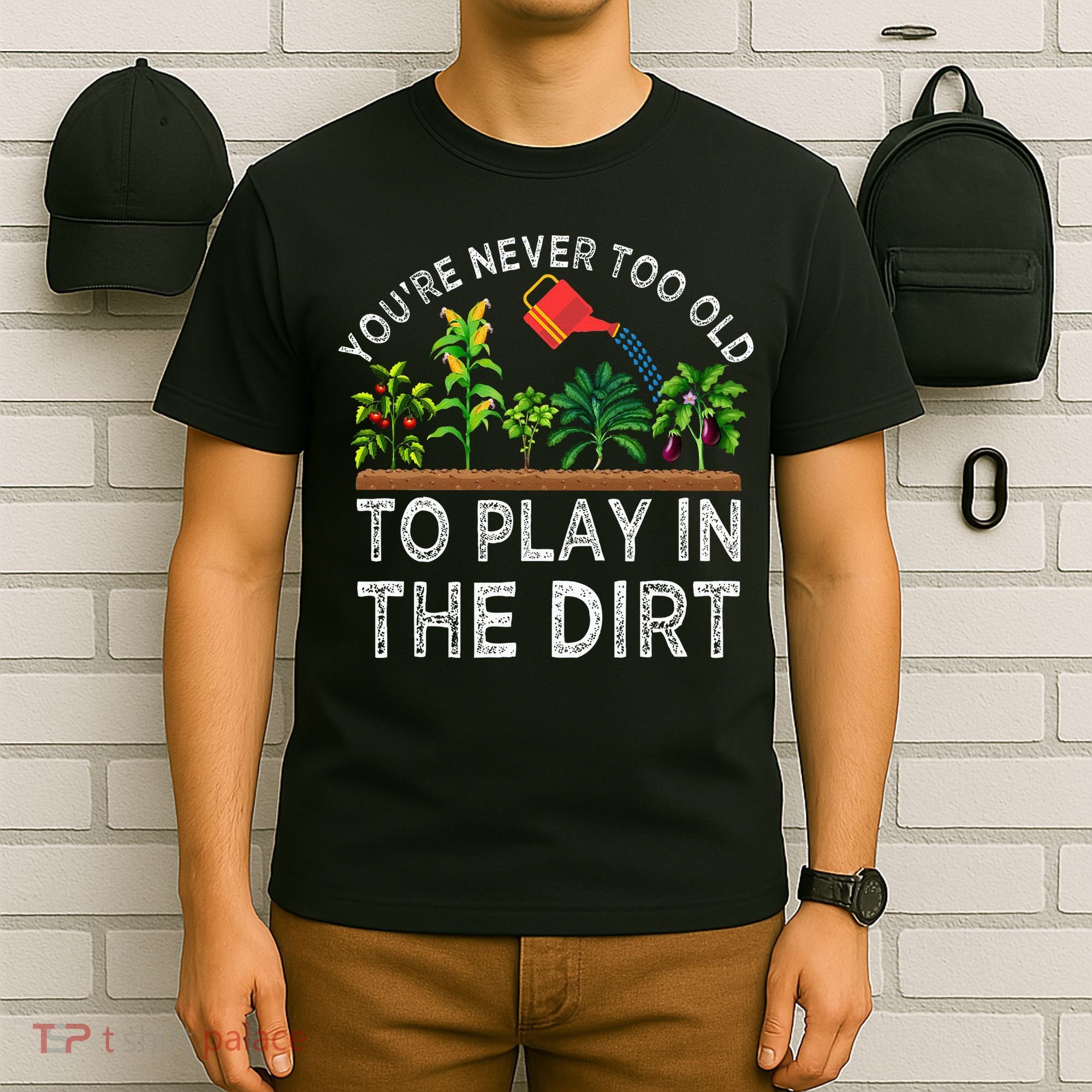 YouRe Never Too Old To Play In The Dirt T-Shirt