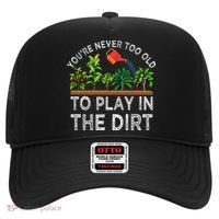 YouRe Never Too Old To Play In The Dirt Hat thumb 0