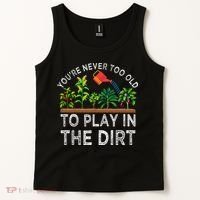 YouRe Never Too Old To Play In The Dirt Tank Top thumb 2