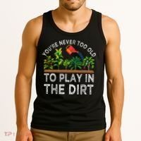 YouRe Never Too Old To Play In The Dirt Tank Top thumb 3