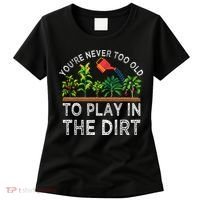 YouRe Never Too Old To Play In The Dirt Women's T-Shirt thumb 0