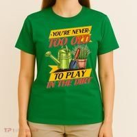 You're Never Too Old To Play In The Dirt Gardening Fan T-Shirt thumb 4