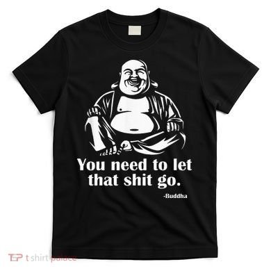 You Need to Let That Shit Go Fat Buddha T-Shirt