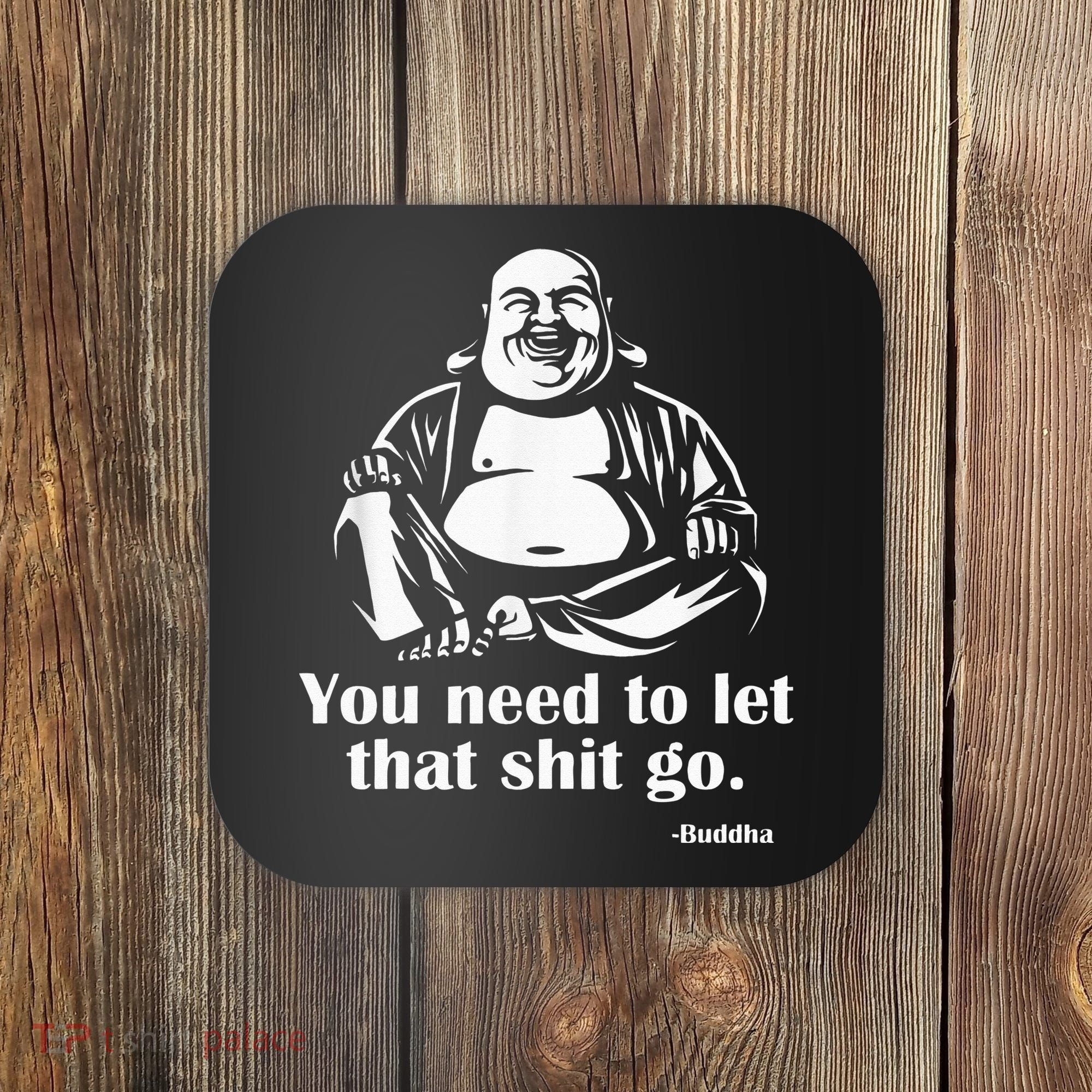 You Need to Let That Shit Go Fat Buddha Coaster