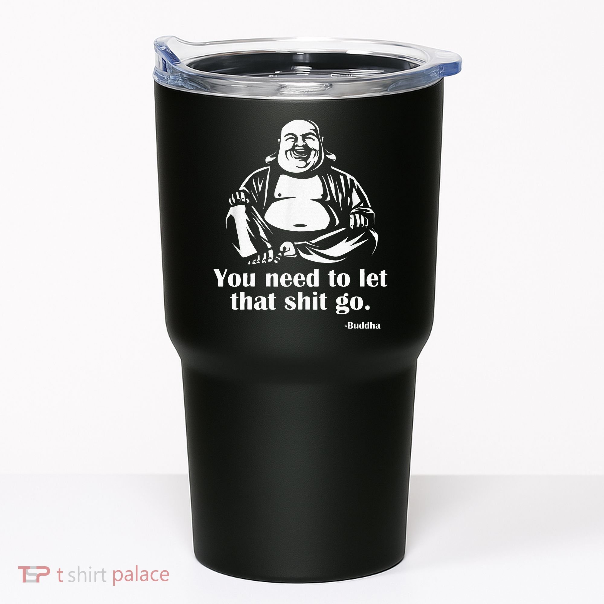 You Need to Let That Shit Go Fat Buddha Tumbler