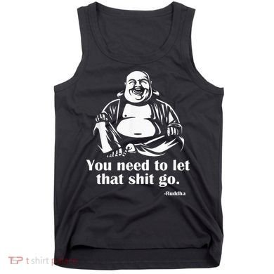 You Need to Let That Shit Go Fat Buddha Tank Top