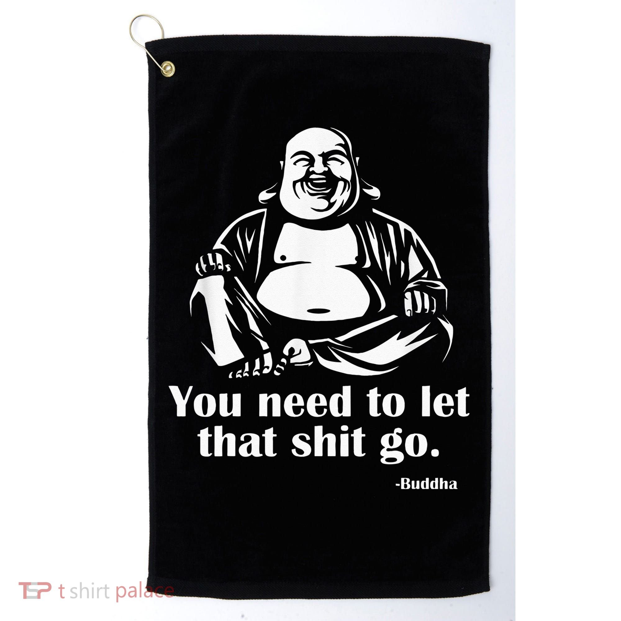 You Need to Let That Shit Go Fat Buddha Golf Towel