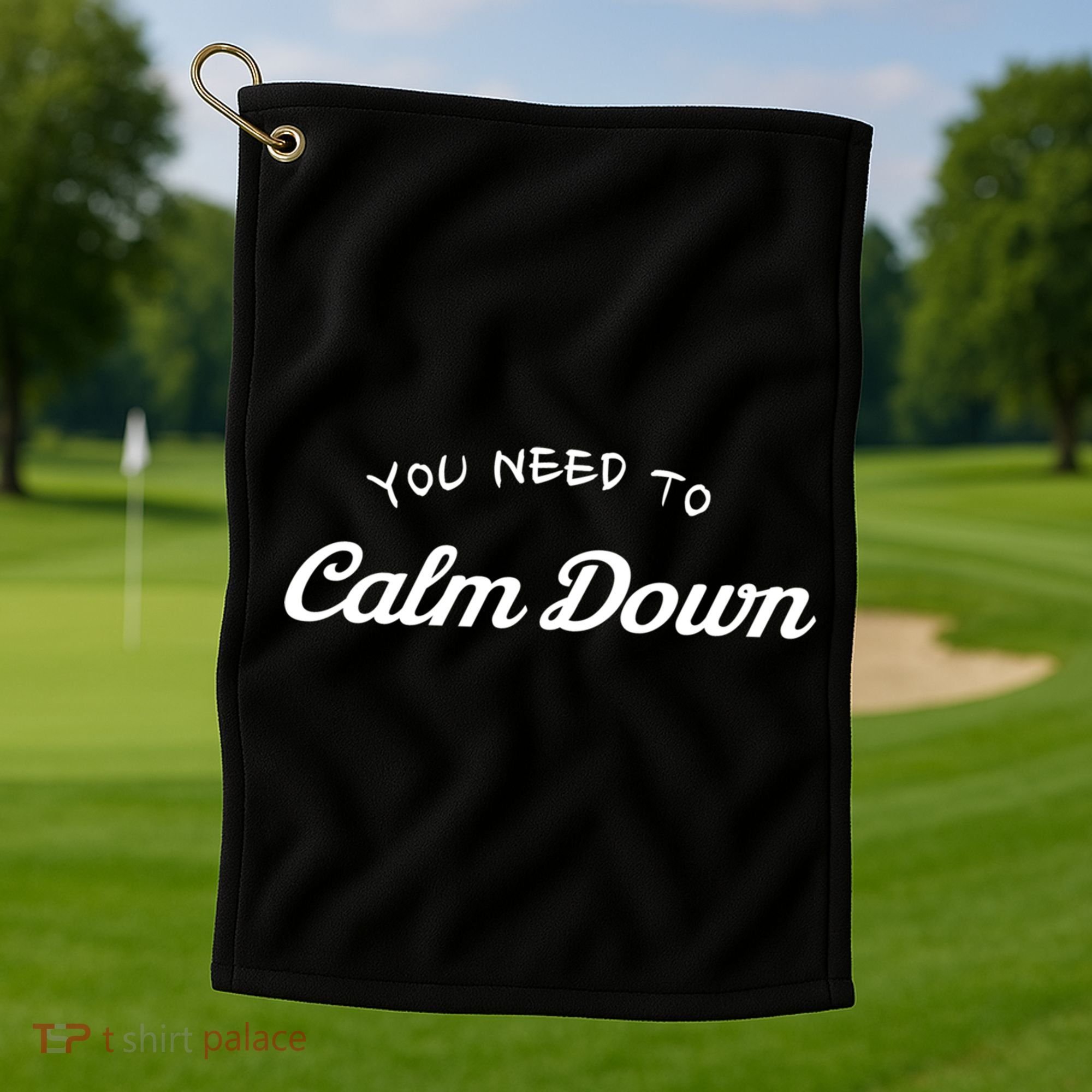 You Need To Calm Down Gift Golf Towel