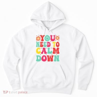 You Need To Calm Down Hoodie