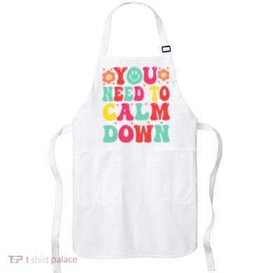 You Need To Calm Down Apron