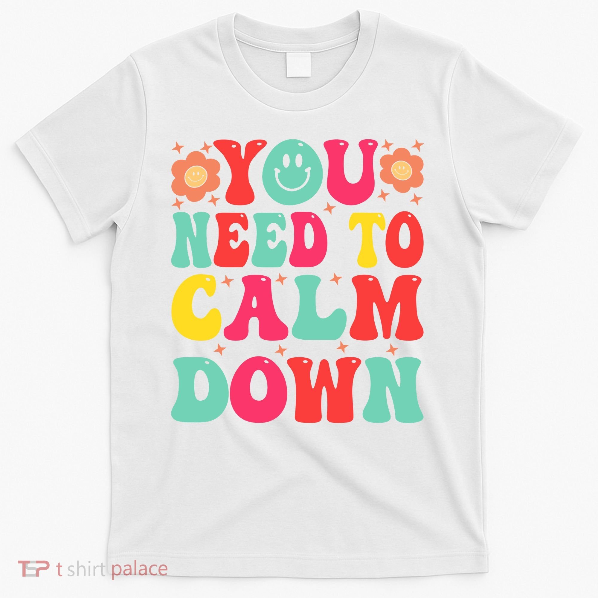 You Need To Calm Down T-Shirt