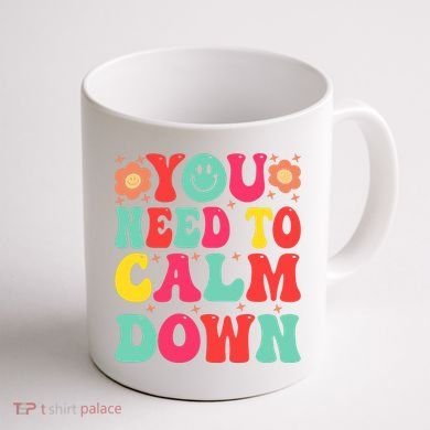 You Need To Calm Down Coffee Mug back