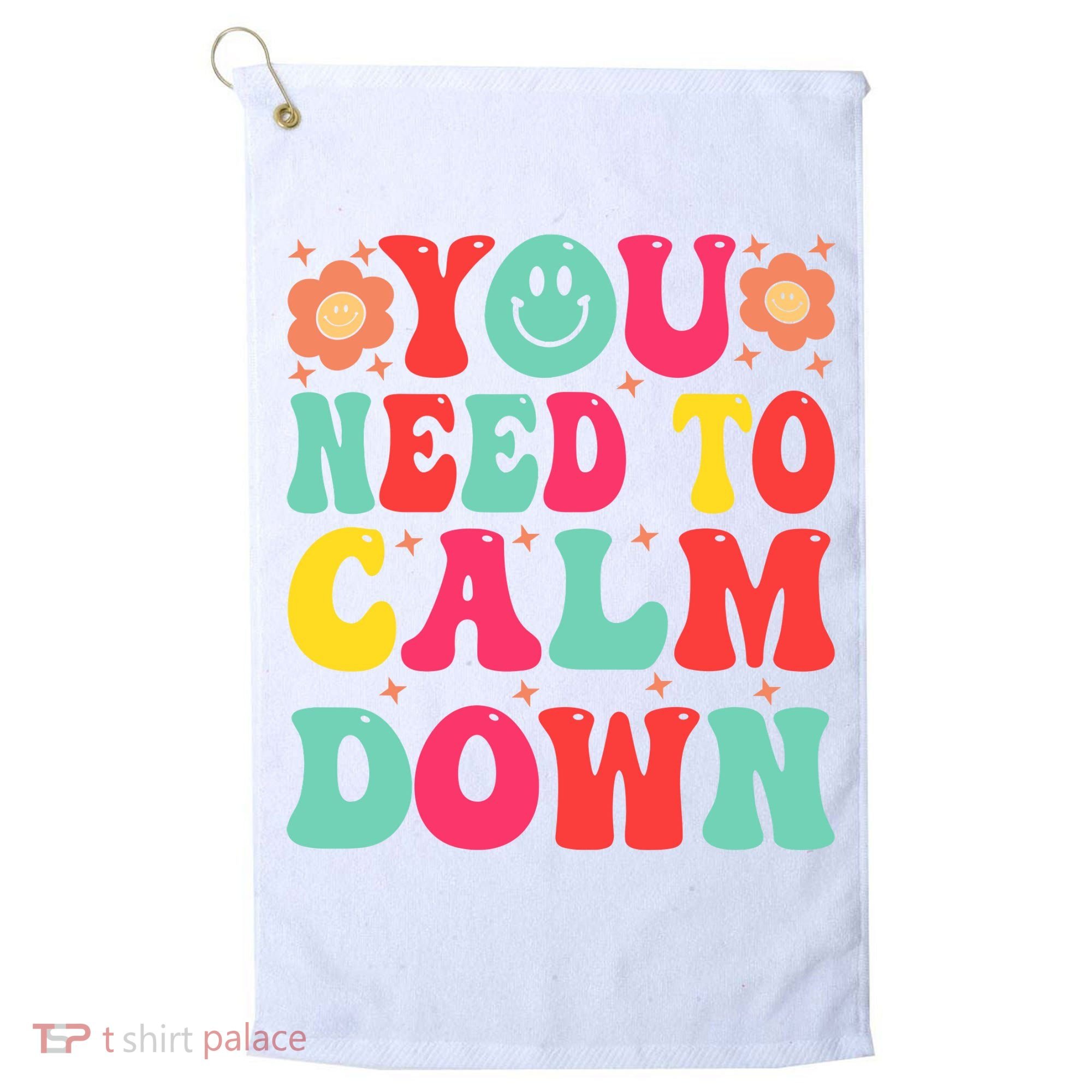 You Need To Calm Down Golf Towel