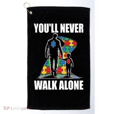 You'll Never Walk Alone Autism Awareness Dad Golf Towel