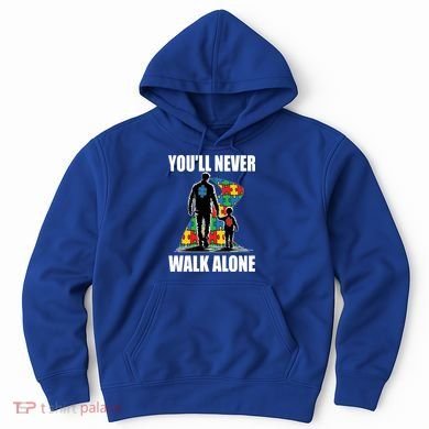 You'll Never Walk Alone Autism Awareness Dad Hoodie