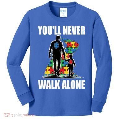 You'll Never Walk Alone Autism Awareness Dad Kids Long Sleeve Shirt