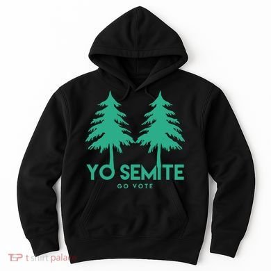 Yo Semite Go Vote Anti Trump Hoodie