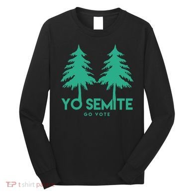 Yo Semite Go Vote Anti Trump Long Sleeve Shirt