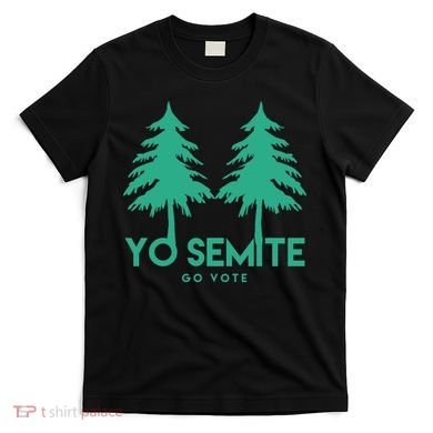 Yo Semite Go Vote Anti Trump T-Shirt