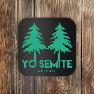 Yo Semite Go Vote Anti Trump Coaster