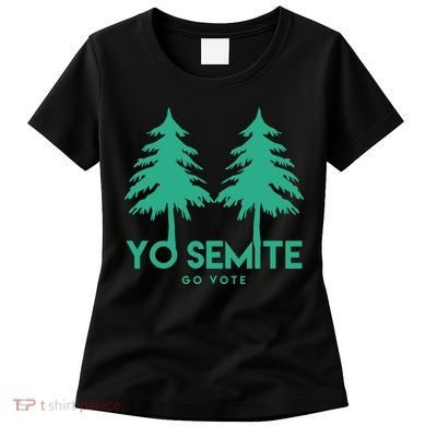 Yo Semite Go Vote Anti Trump Women's T-Shirt
