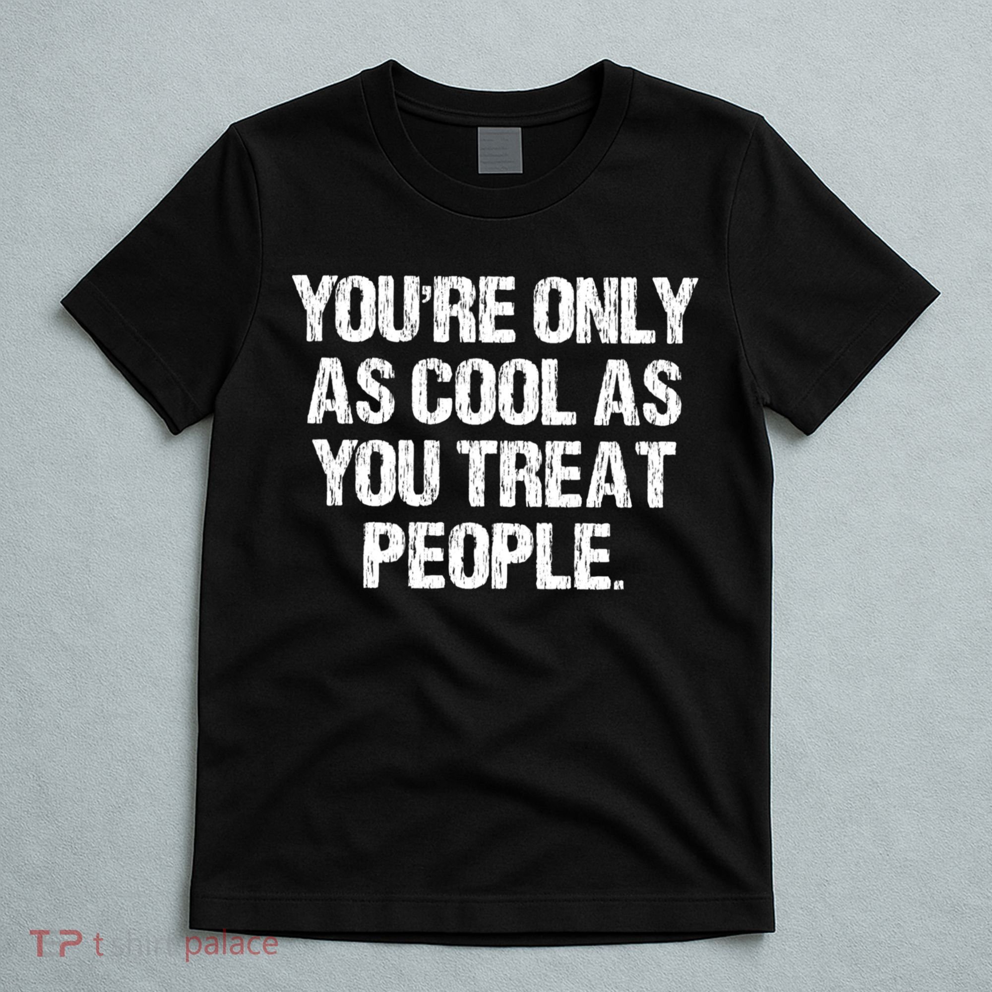 YouRe Only As Cool As You Treat People Vintage T-Shirt