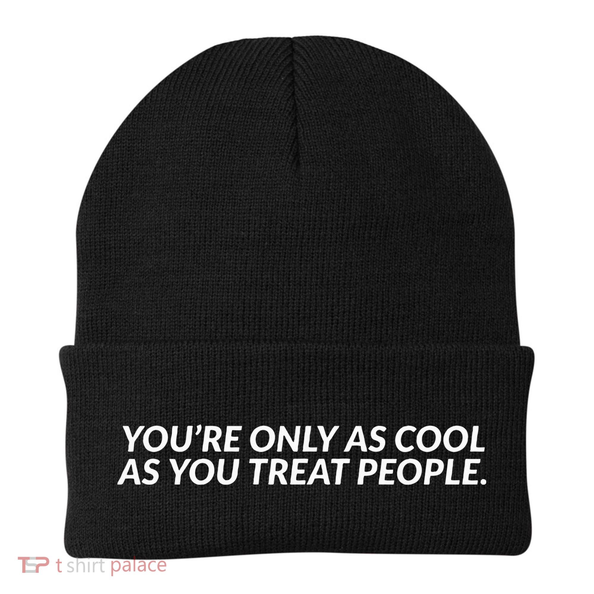YouRe Only As Cool As You Treat People Beanie