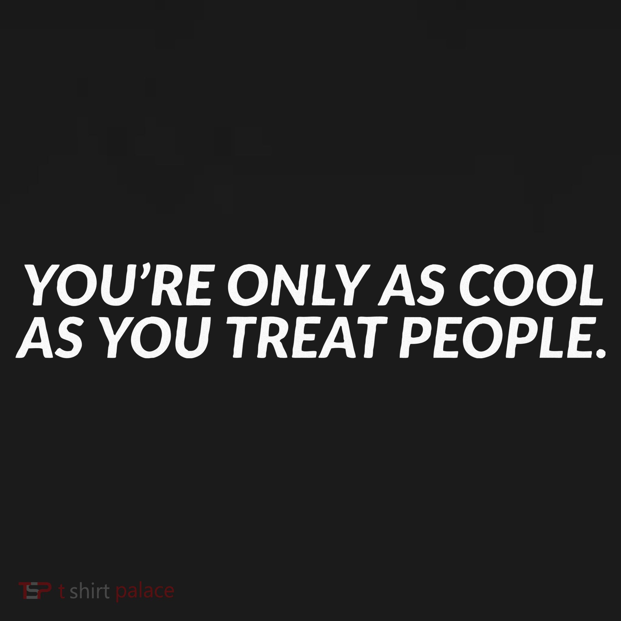 YouRe Only As Cool As You Treat People Polo