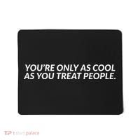 YouRe Only As Cool As You Treat People Mousepad thumb 0