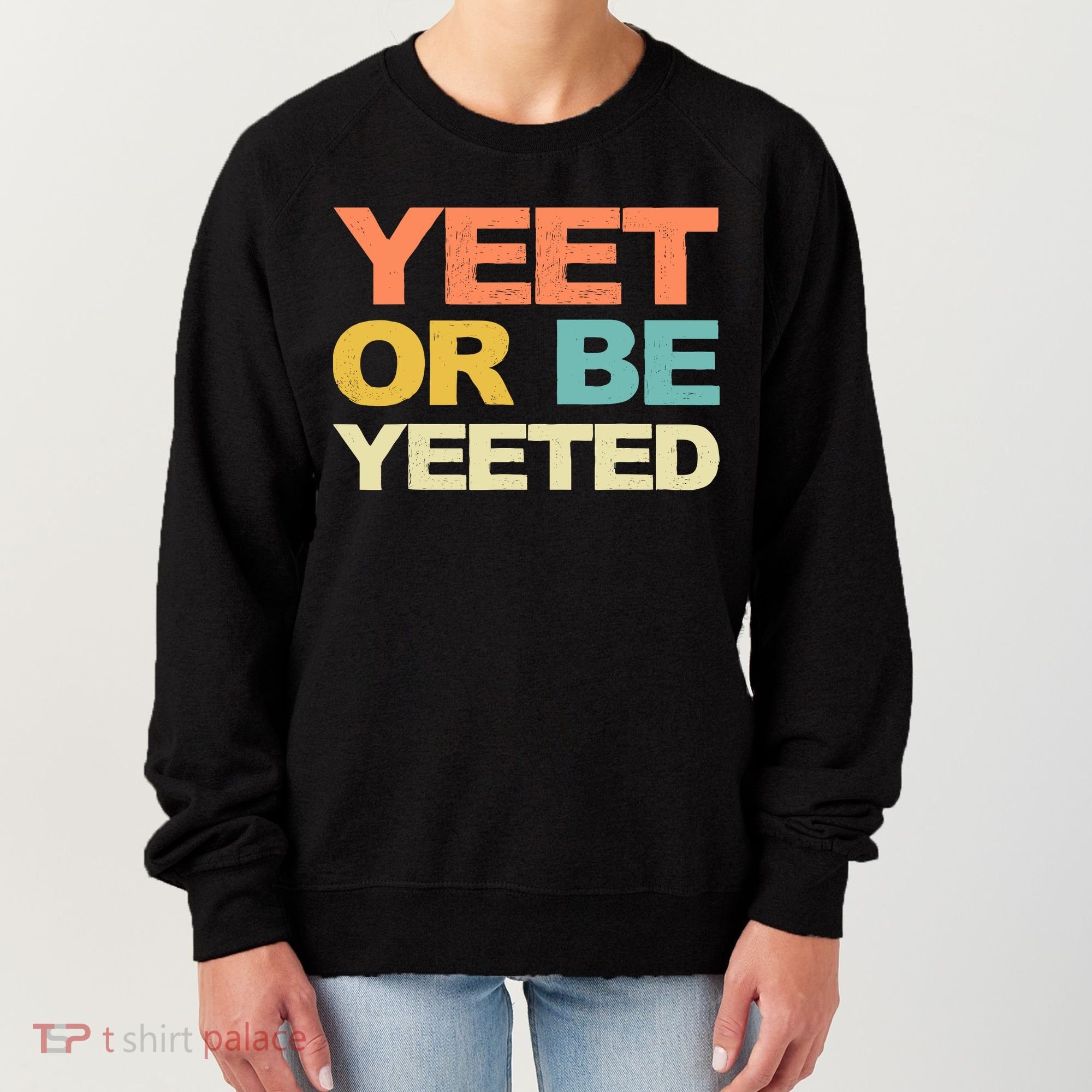 Yeet Or Be Yeeted Yeet Dank Meme Gift Women's Sweatshirt