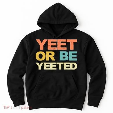 Yeet Or Be Yeeted Yeet Dank Meme Gift Hoodie