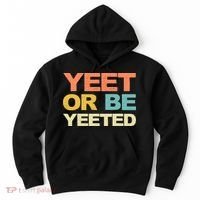 Yeet Or Be Yeeted Yeet Dank Meme Gift Hoodie thumb 0