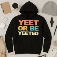 Yeet Or Be Yeeted Yeet Dank Meme Gift Hoodie thumb 3