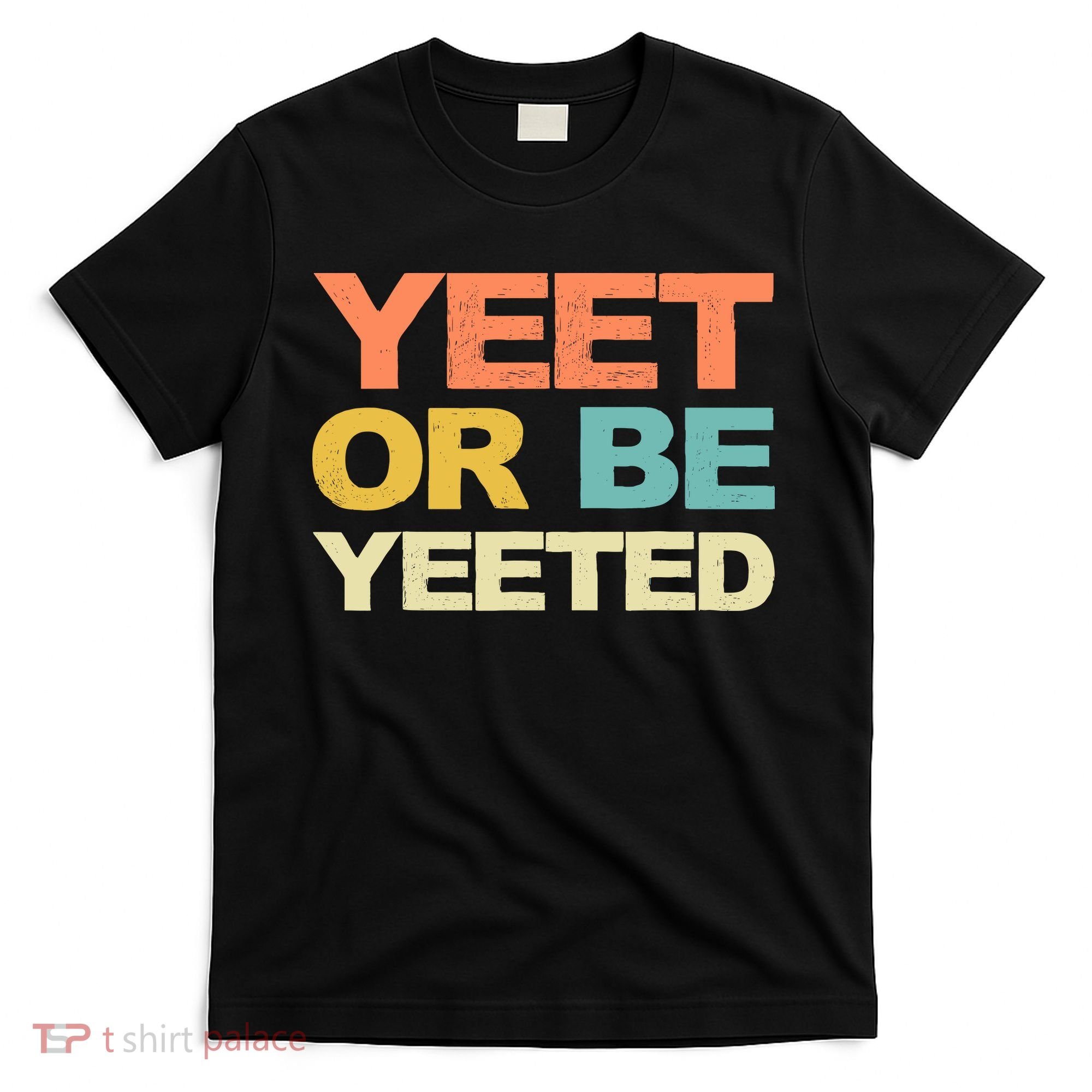 Yeet Or Be Yeeted Yeet Dank Meme Gift T-Shirt