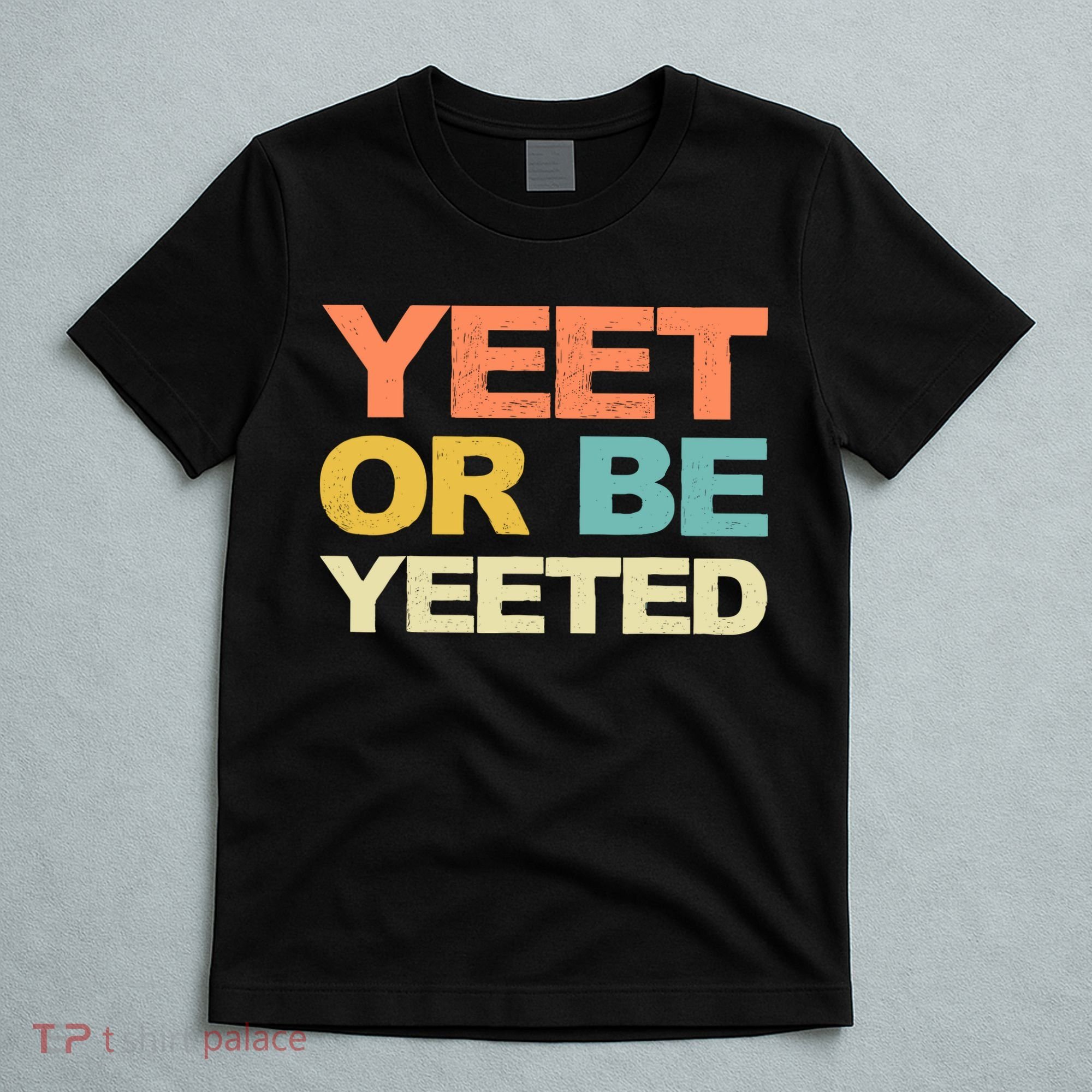 Yeet Or Be Yeeted Yeet Dank Meme Gift T-Shirt
