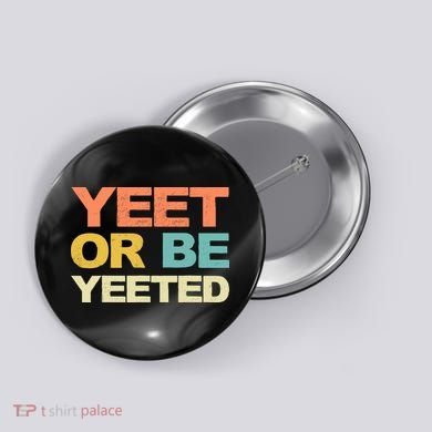 Yeet Or Be Yeeted Yeet Dank Meme Gift Button