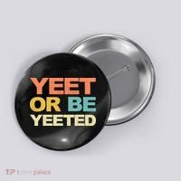 Yeet Or Be Yeeted Yeet Dank Meme Gift Button thumb 0