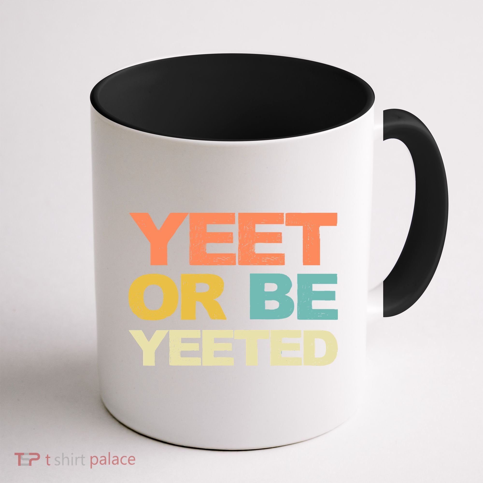 Yeet Or Be Yeeted Yeet Dank Meme Gift Coffee Mug